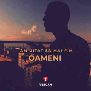 am uitat să mai fim oameni